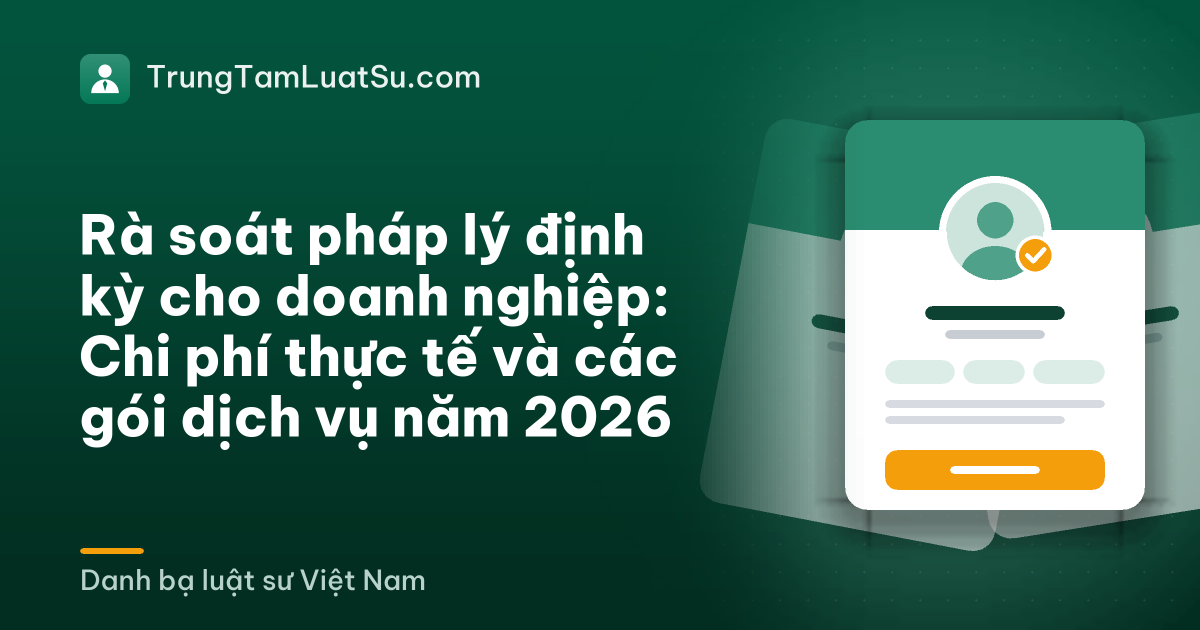 Rà soát pháp lý định kỳ cho doanh nghiệp: Chi phí thực tế và các gói dịch vụ năm 2026